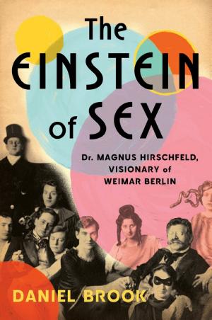 The Einstein of Sex: Dr. Magnus Hirschfeld, Visionary of Weimar Berlin cover