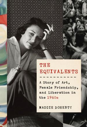 The Equivalents: A Story of Art, Female Friendship, and Liberation in the 1960s cover