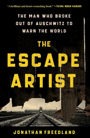 The Escape Artist: The Man Who Broke Out of Auschwitz to Warn the World (about Rudolf Vrba) cover