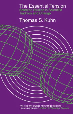 The Essential Tension: Selected Studies in Scientific Tradition and Change cover