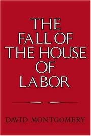 The Fall of the House of Labor: The Workplace, the State, and American Labor Activism, 1865–1925 cover