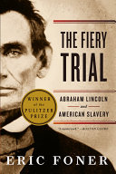 The Fiery Trial: Abraham Lincoln and American Slavery cover