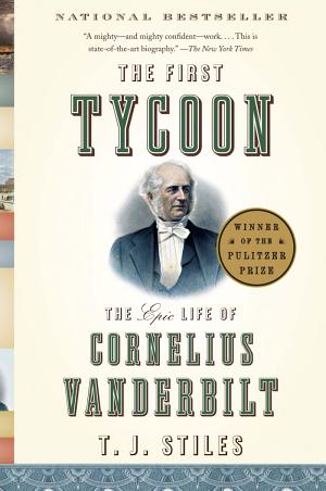 The First Tycoon: The Epic Life of Cornelius Vanderbilt cover