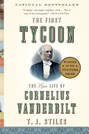 The First Tycoon: The Epic Life of Cornelius Vanderbilt cover