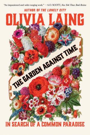 The Garden Against Time: In Search of a Common Paradise cover