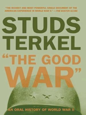 "The Good War": An Oral History of World War II cover