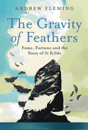 The Gravity of Feathers: Fame, Fortune and the Story of St Kilda cover