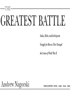 The Greatest Battle: Stalin, Hitler, and the Desperate Struggle for Moscow that Changed the Course of World War II cover
