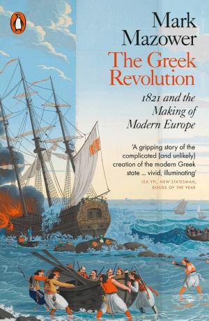 The Greek Revolution: 1821 and the Making of Modern Europe cover
