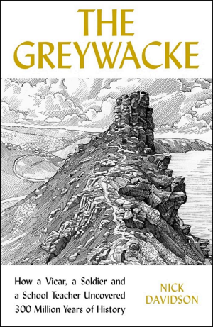 The Greywacke: How a Priest, a Soldier and a School Teacher Uncovered 300 Million Years of History cover