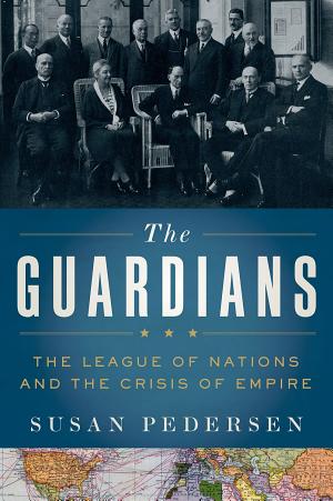 The Guardians: The League of Nations and the Crisis of Empire cover