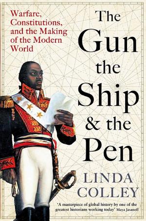 The Gun, the Ship, and the Pen: Warfare, Constitutions, and the Making of the Modern World cover