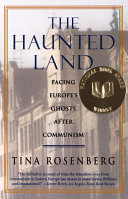 The Haunted Land: Facing Europe's Ghosts After Communism cover