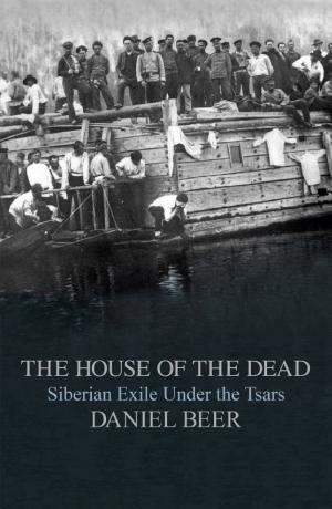 The House of the Dead: Siberian Exile Under the Tsars cover