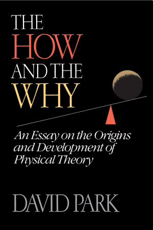 The How And The Why: An Essay on the Origins and Development of Physical Theory cover