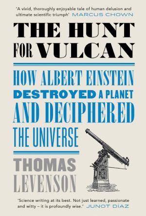 The Hunt for Vulcan: ... and How Albert Einstein Destroyed a Planet, Discovered Relativity, and Deciphered the Universe cover