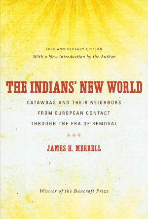 The Indians' New World: Catawbas and Their Neighbors from European Contact through the Era of Removal cover