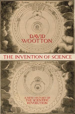 The Invention of Science: A New History of the Scientific Revolution cover