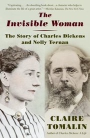 The Invisible Woman: The Story of Nelly Ternan and Charles Dickens cover
