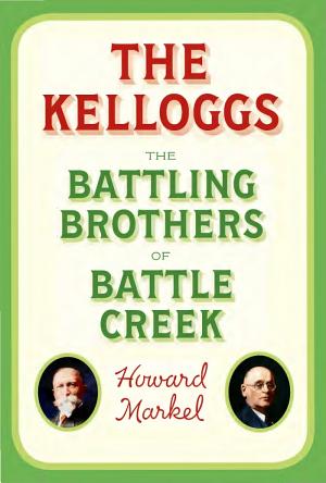 The Kelloggs: The Battling Brothers of Battle Creek cover