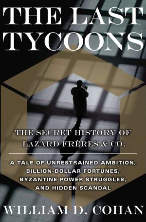 The Last Tycoons: The Secret History of Lazard Frères & Co. cover