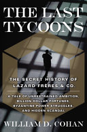 The Last Tycoons: The Secret History of Lazard Frères & Co. cover
