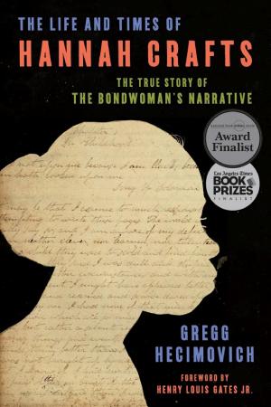 The Life and Times of Hannah Crafts: The True Story of The Bondwoman’s Narrative cover