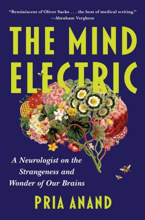 The Mind Electric: A Neurologist on the Strangeness and Wonder of Our Brains cover