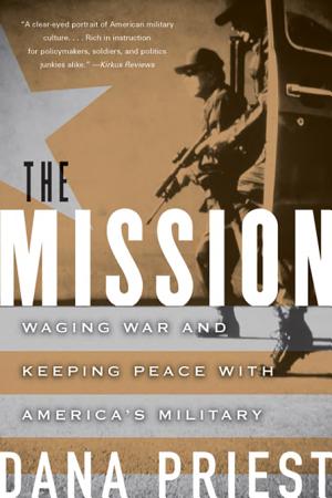 The Mission: Waging War and Keeping Peace with America's Military cover