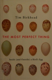The Most Perfect Thing: Inside (and Outside) a Bird's Egg cover