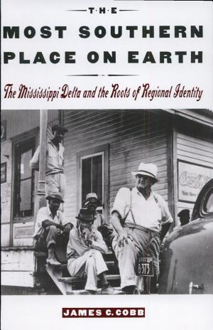 The Most Southern Place on Earth: The Mississippi Delta and the Roots of Regional Identity cover