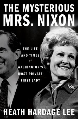 The Mysterious Mrs. Nixon: The Life and Times of Washington’s Most Private First Lady cover