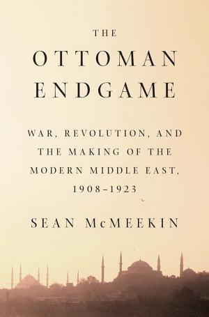 The Ottoman Endgame: War, Revolution, and the Making of the Modern Middle East, 1908-1923 cover