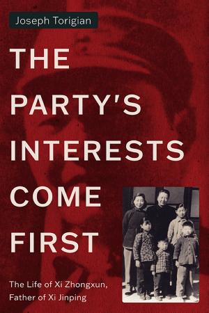 The Party's Interests Come First: The Life of Xi Zhongxun, Father of Xi Jinping cover