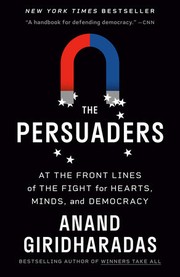 The Persuaders: At the Front Lines of the Fight for Hearts, Minds, and Democracy cover