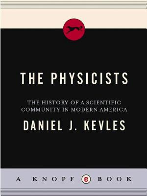 The Physicists: The History of a Scientific Community in Modern America cover