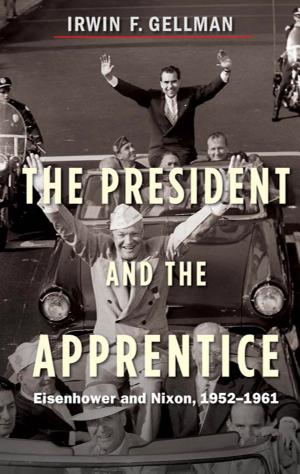 The President and the Apprentice: Eisenhower and Nixon 1952-1961 cover