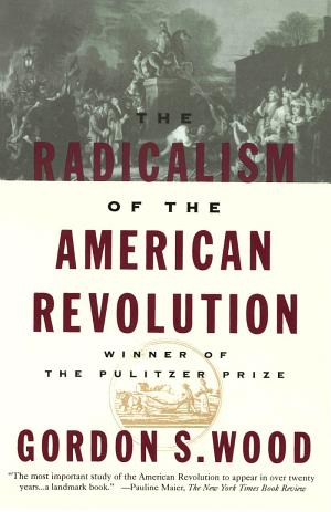 The Radicalism of the American Revolution cover