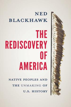 The Rediscovery of America: Native Peoples and the Unmaking of U.S. History cover
