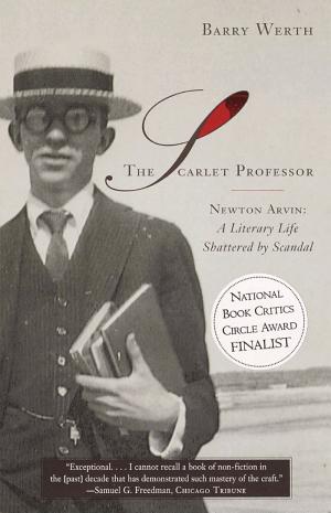 The Scarlet Professor: Newton Arvin: A Literary Life Shattered by Scandal cover