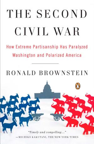 The Second Civil War: How Extreme Partisanship Has Paralyzed Washington and Polarized America cover