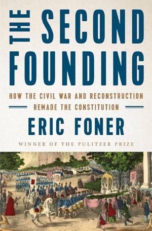 The Second Founding: How the Civil War and Reconstruction Remade the Constitution cover