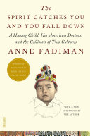 The Spirit Catches You and You Fall Down: A Hmong Child, Her American Doctors, and the Collision of Two Cultures cover