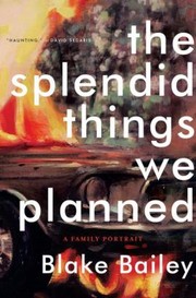 The Splendid Things We Planned: A Family Portrait cover