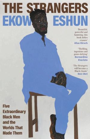 The Strangers: Five Extraordinary Black Men and the Worlds That Made Them cover