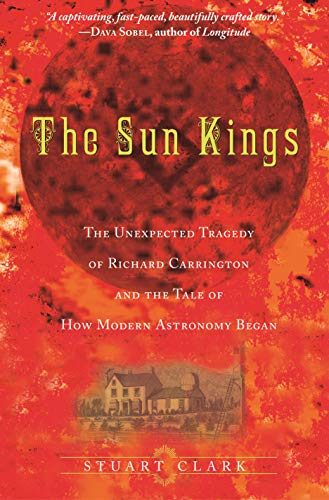 The Sun Kings: The Unexpected Tragedy of Richard Carrington and the Tale of How Modern Astronomy Began cover