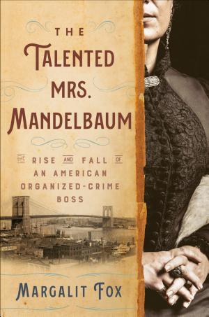 The Talented Mrs. Mandelbaum: The Rise and Fall of an American Organized-Crime Boss cover