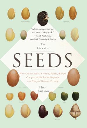 The Triumph of Seeds: How Grains, Nuts, Kernels, Pulses, & Pips Conquered the Plant Kingdom and Shaped Human History cover
