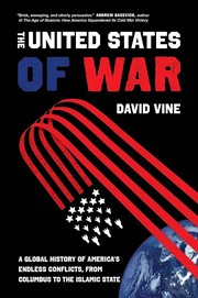 The United States of War: A Global History of America’s Endless Conflicts, From Columbus to the Islamic State cover