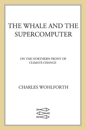 The Whale and the Supercomputer: On the Northern Front of Climate Change cover
